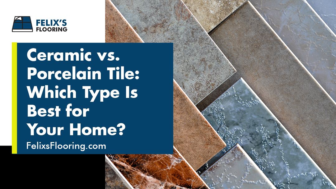 Felix's Flooring Ceramic vs. Porcelain Tile Which Type Is Best for